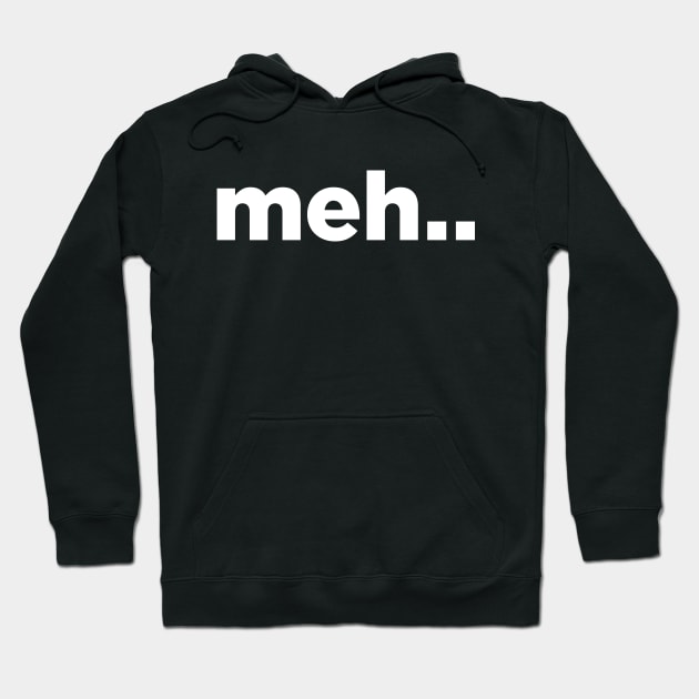 Meh . . Hoodie by NineBlack